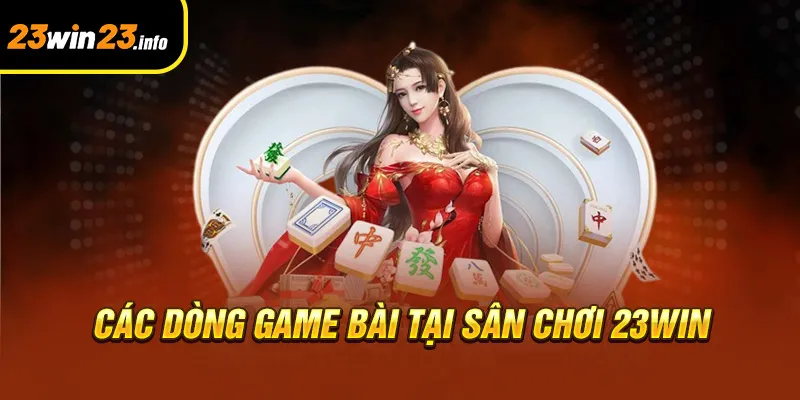 Các dòng game bài tại sân chơi 23win Các dòng game bài tại sân chơi 23win