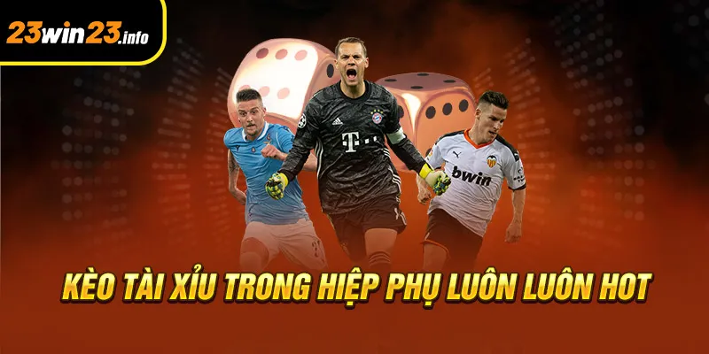 Kèo tài xỉu trong hiệp phụ luôn luôn hot Kèo tài xỉu trong hiệp phụ luôn luôn hot