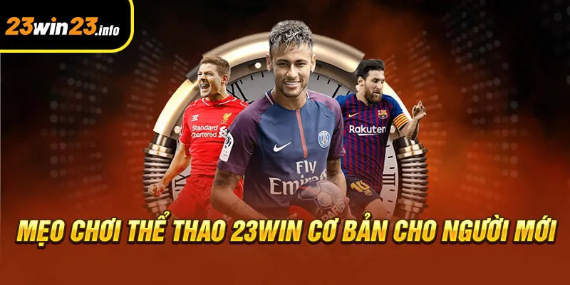 Mẹo chơi thể thao 23win cơ bản cho người mới Mẹo chơi thể thao 23win cơ bản cho người mới