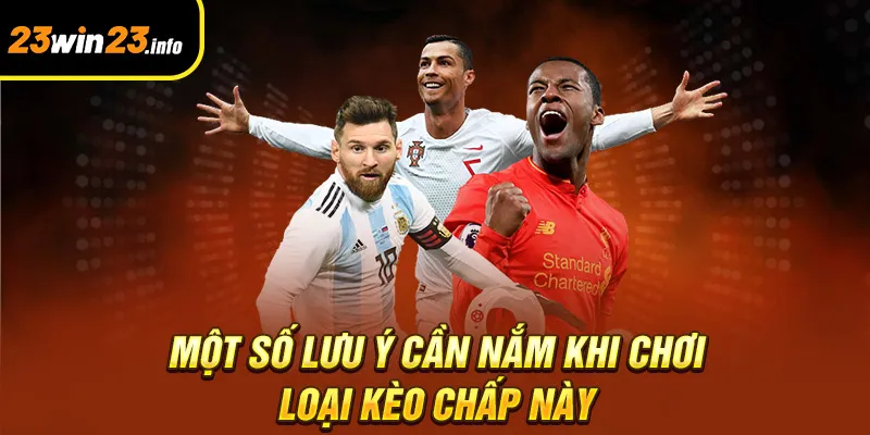 Một số lưu ý cần nắm khi chơi loại kèo chấp này Một số lưu ý cần nắm khi chơi loại kèo chấp này