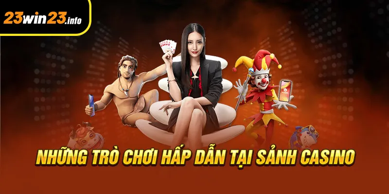 Những trò chơi hấp dẫn tại sảnh casino Những trò chơi hấp dẫn tại sảnh casino