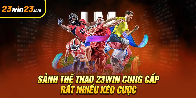 Sảnh thể thao 23win cung cấp rất nhiều kèo cược Sảnh thể thao 23win cung cấp rất nhiều kèo cược