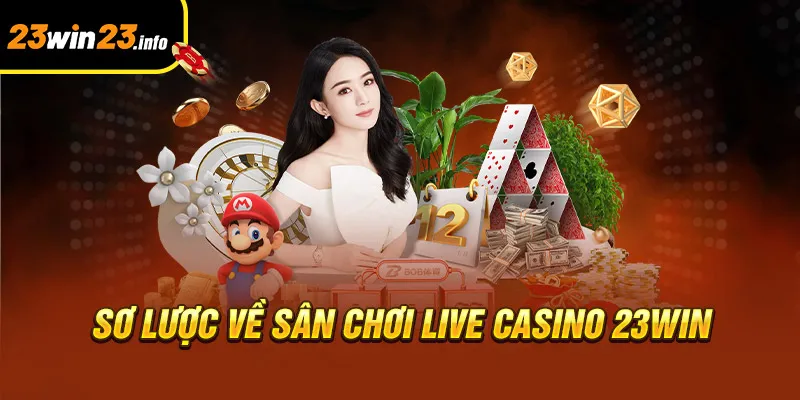 Sơ lược về sân chơi live casino 23win Sơ lược về sân chơi live casino 23win