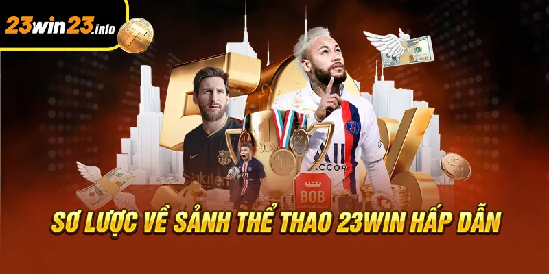 Sơ lược về sảnh thể thao 23win hấp dẫn Sơ lược về sảnh thể thao 23win hấp dẫn