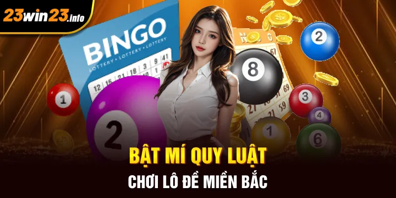 Bật mí quy luật chơi lô đề miền Bắc Bật mí quy luật chơi lô đề miền Bắc