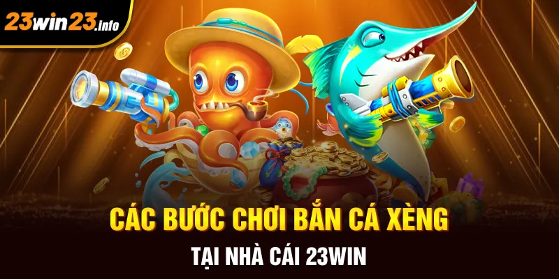 Các bước chơi bắn cá xèng tại nhà cái 23win Các bước chơi bắn cá xèng tại nhà cái 23win