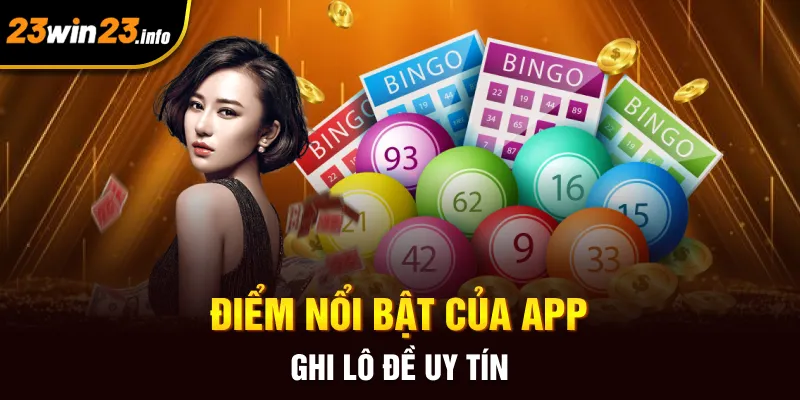Điểm nổi bật của app ghi lô đề uy tín Điểm nổi bật của app ghi lô đề uy tín