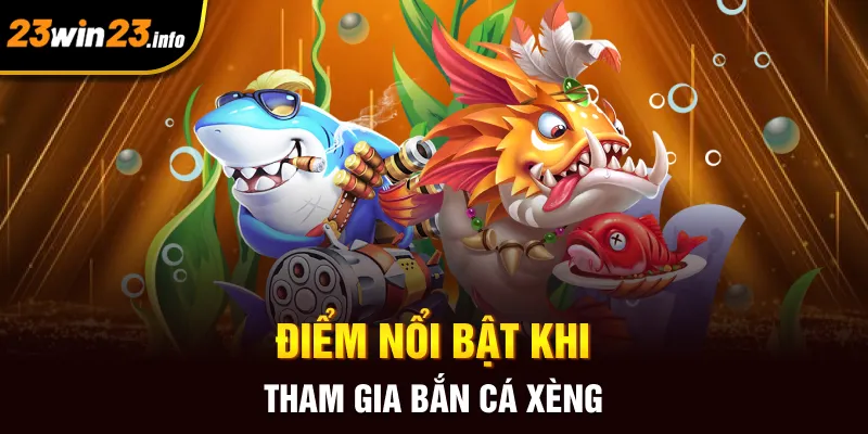 Điểm nổi bật khi tham gia bắn cá xèng Điểm nổi bật khi tham gia bắn cá xèng
