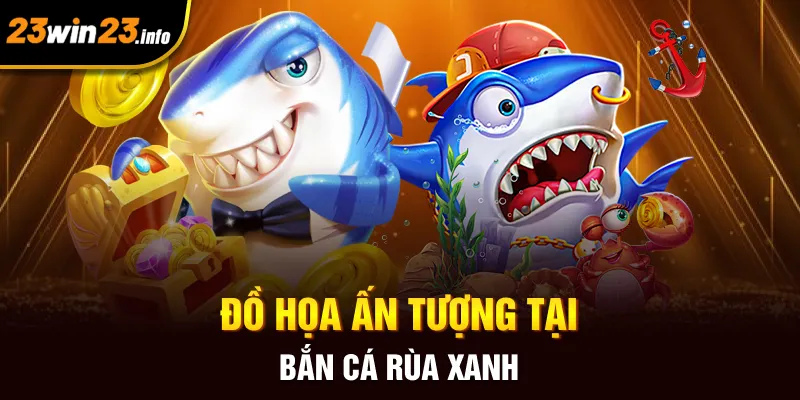 Đồ họa ấn tượng tại bắn cá rùa xanh Đồ họa ấn tượng tại bắn cá rùa xanh