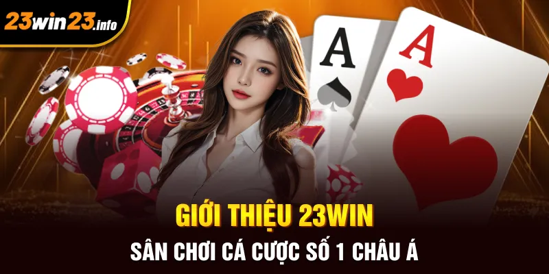 Giới thiệu 23win sân chơi cá cược số 1 châu Á Giới thiệu 23win sân chơi cá cược số 1 châu Á