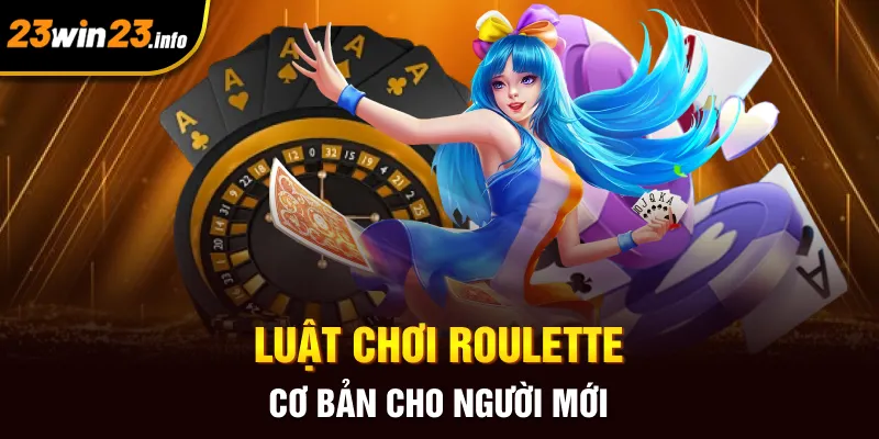 Luật chơi Roulette cơ bản cho người mới Luật chơi Roulette cơ bản cho người mới