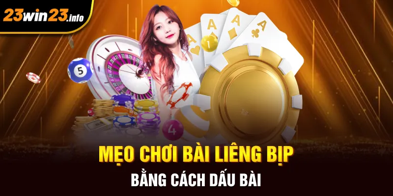 Mẹo chơi bài liêng bịp bằng cách dấu bài Mẹo chơi bài liêng bịp bằng cách dấu bài
