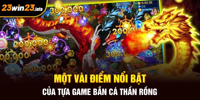 Một vài điểm nổi bật của tựa game bắn cá thần rồng Một vài điểm nổi bật của tựa game bắn cá thần rồng