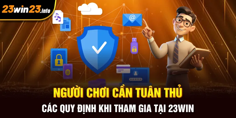 Người chơi cần tuân thủ các quy định khi tham gia tại 23win Người chơi cần tuân thủ các quy định khi tham gia tại 23win