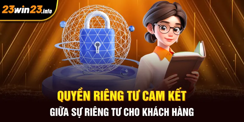 Quyền riêng tư cam kết giữ sự riêng tư cho khách hàng Quyền riêng tư cam kết giữ sự riêng tư cho khách hàng