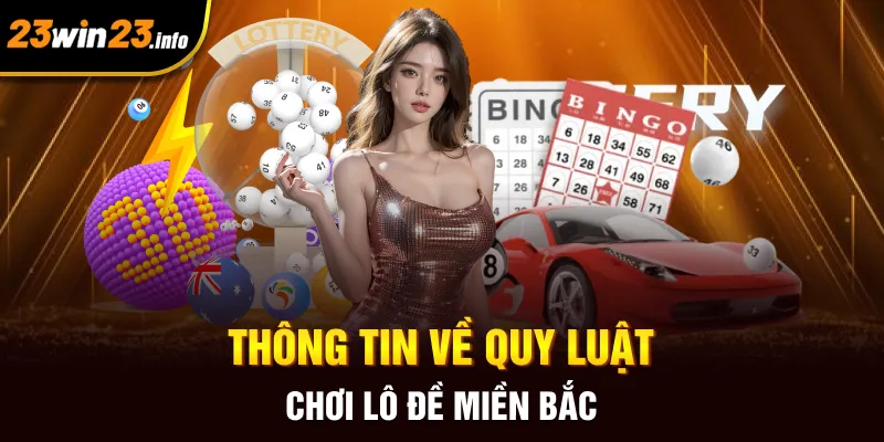 Thông tin về quy luật chơi lô đề miền Bắc Thông tin về quy luật chơi lô đề miền Bắc