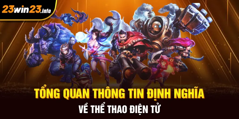 Tổng quan thông tin định nghĩa về thể thao điện tử Tổng quan thông tin định nghĩa về thể thao điện tử