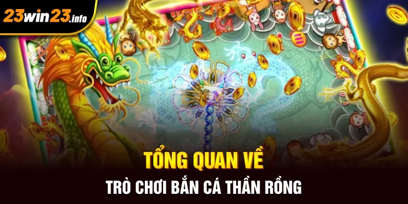 Tổng quan về trò chơi bắn cá thần rồng Tổng quan về trò chơi bắn cá thần rồng