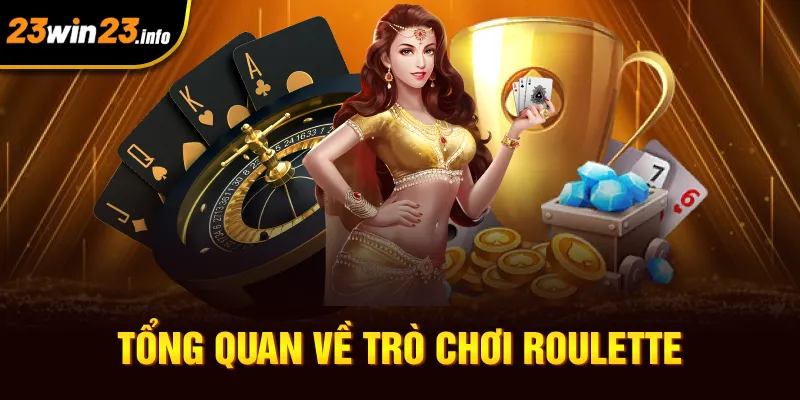 Tổng quan về trò chơi Roulette Tổng quan về trò chơi Roulette