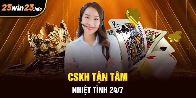 CSKH tận tâm, nhiệt tình 24/7
