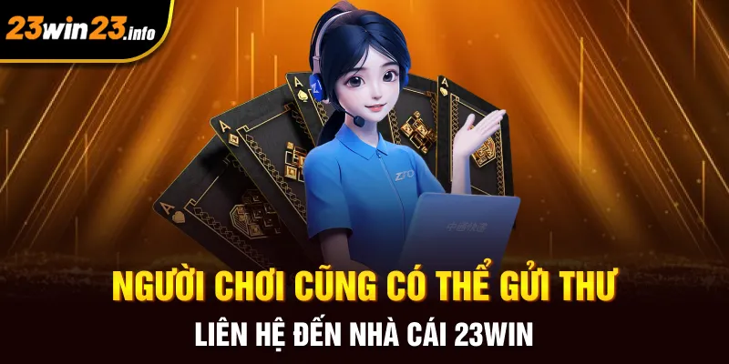 Người chơi cũng có thể gửi thư liên hệ đến nhà cái 23win